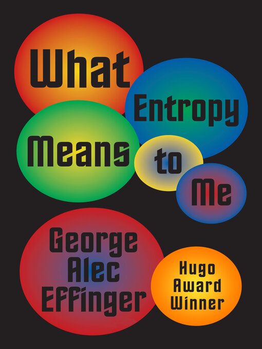 Title details for What Entropy Means to Me by George Alec Effinger - Available